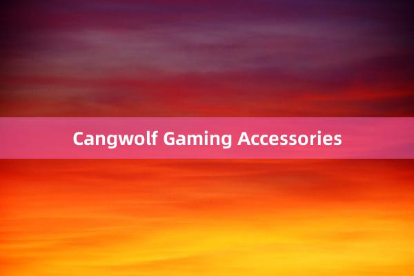 Cangwolf Gaming Accessories